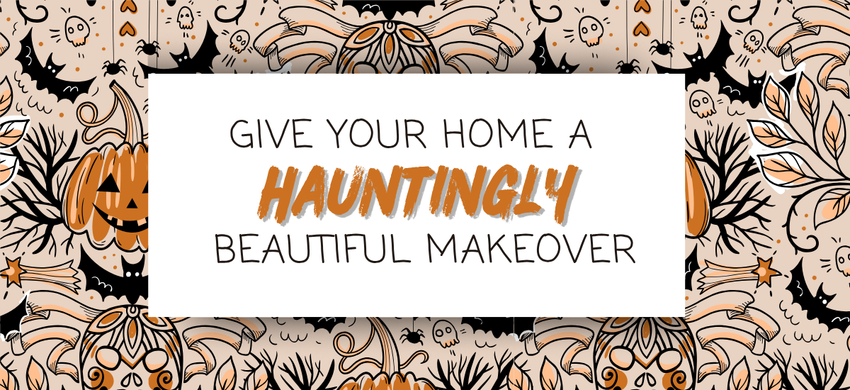 Give your home a hauntingly beautiful makeover